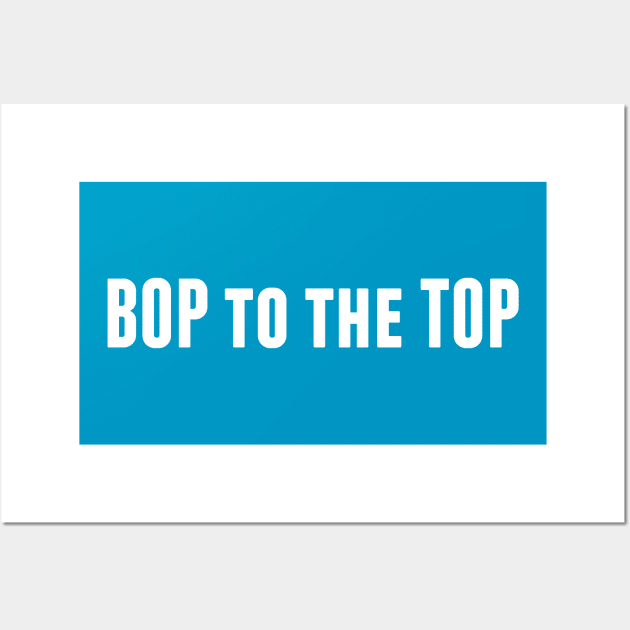 Bop to the Top Wall Art by alliejoy224